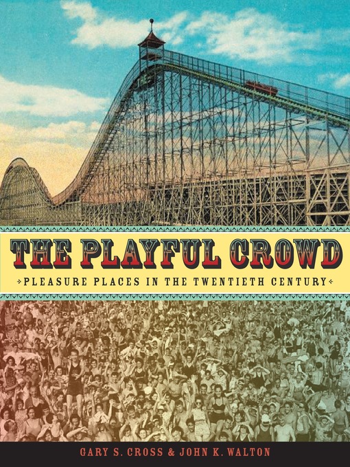 Title details for The Playful Crowd by Gary Cross - Available